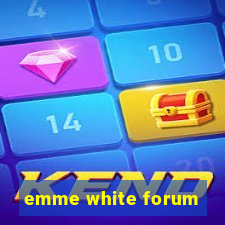 emme white forum